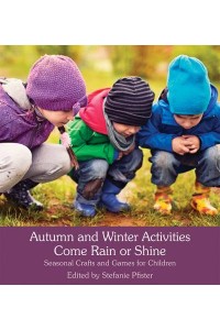 Autumn and Winter Activities Come Rain or Shine Seasonal Crafts and Games for Children