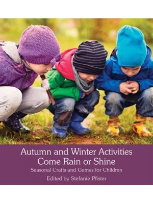 Autumn and Winter Activities Come Rain or Shine Seasonal Crafts and Games for Children