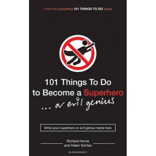 101 Things to Do to Become a Superhero-- Or Evil Genius - 101 Things to Do Series