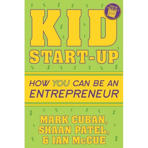 Kid Start-Up How You Can Become an Entrepreneur