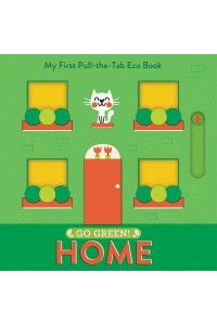 Go Green! Home My First Pull-the-Tab Eco Book - Go Green!