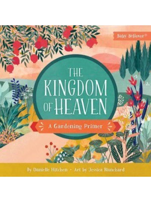 The Kingdom of Heaven A Gardening Primer - Baby Believer