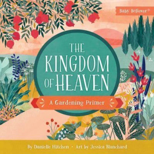 The Kingdom of Heaven A Gardening Primer - Baby Believer