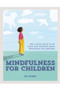 Mindfulness for Children Help Your Child to Be Calm and Content from Breakfast Till Bedtime