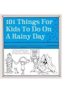 101 Things for Kids to Do on a Rainy Day