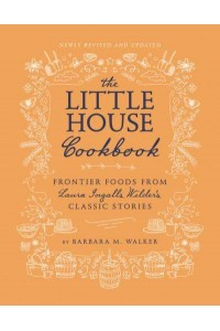 The Little House Cookbook Frontier Foods from Laura Ingalls Wilder's Classic Stories - Little House Nonfiction