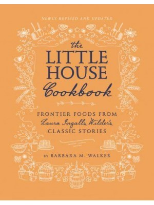 The Little House Cookbook Frontier Foods from Laura Ingalls Wilder's Classic Stories - Little House Nonfiction