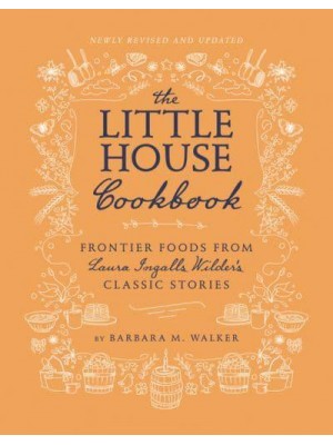 The Little House Cookbook Frontier Foods from Laura Ingalls Wilder's Classic Stories - Little House Nonfiction