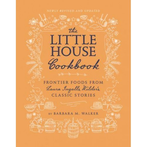 The Little House Cookbook Frontier Foods from Laura Ingalls Wilder's Classic Stories - Little House Nonfiction