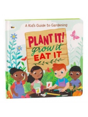 Plant It! Grow It, Eat It
