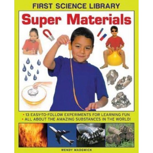 Super Materials 13 Easy-to-Follow Experiments for Learning Fun : All About the Amazing Substances in the World! - First Science Library