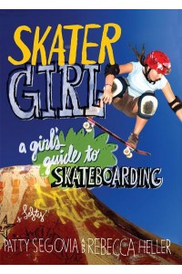 Skater Girl A Girl's Guide to Skateboarding