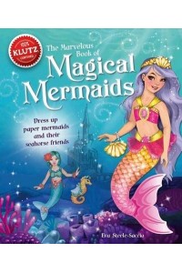 The Marvelous Book of Magical Mermaids - Klutz