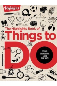 Highlights Book of Things to Do, The Discover, Explore, Create, and Do Great Things - Books of Doing