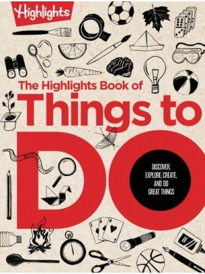 Highlights Book of Things to Do, The Discover, Explore, Create, and Do Great Things - Books of Doing