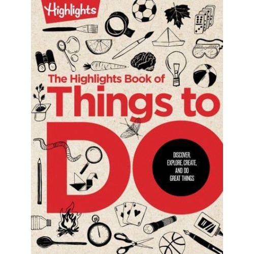 Highlights Book of Things to Do, The Discover, Explore, Create, and Do Great Things - Books of Doing