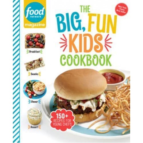 Food Network Magazine The Big, Fun Kids Cookbook 150+ Recipes for Young Chefs - Food Network Magazine's Kids Cookbooks
