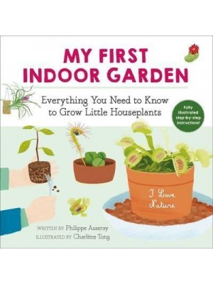 My First Indoor Garden, 1 Everything You Need to Know to Grow Little Houseplants - I Love Nature