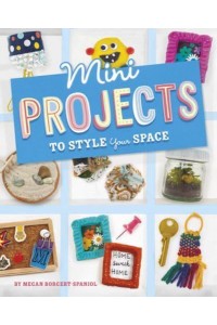 Mini Projects to Style Your Space - Mini Makers