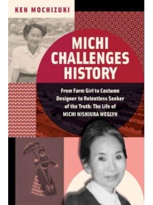 Michi Challenges History From Farm Girl to Costume Designer to Relentless Seeker of the Truth: The Life of Michi Weglyn