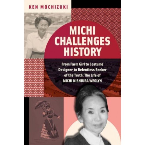 Michi Challenges History From Farm Girl to Costume Designer to Relentless Seeker of the Truth: The Life of Michi Weglyn