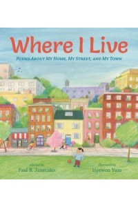 Where I Live Poems About My Home, My Street, and My Town