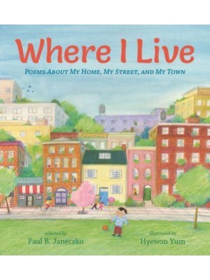 Where I Live Poems About My Home, My Street, and My Town