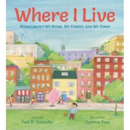 Where I Live Poems About My Home, My Street, and My Town