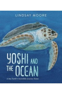 Yoshi and the Ocean A Sea Turtle's Incredible Journey Home