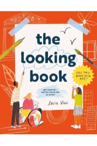 The Looking Book Get Inspired - See the World Like an Artist!