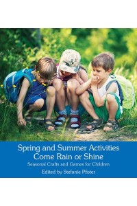 Spring and Summer Activities Come Rain or Shine Seasonal Crafts and Games for Children