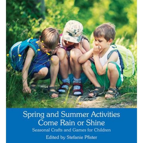 Spring and Summer Activities Come Rain or Shine Seasonal Crafts and Games for Children