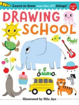 Drawing School Learn to Draw More Than 250 Things, Step-by-Step!