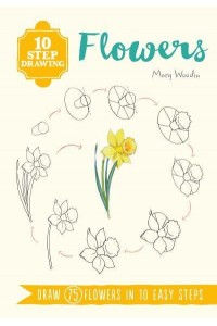 Flowers Draw 75 Flowers in 10 Easy Steps - Ten-Step Drawing