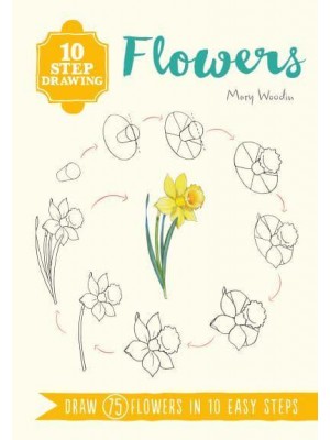 Flowers Draw 75 Flowers in 10 Easy Steps - Ten-Step Drawing