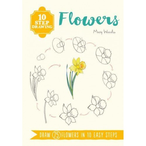 Flowers Draw 75 Flowers in 10 Easy Steps - Ten-Step Drawing