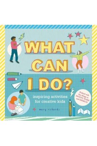 What Can I Do? Inspiring Activities for Creative Kids