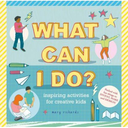 What Can I Do? Inspiring Activities for Creative Kids