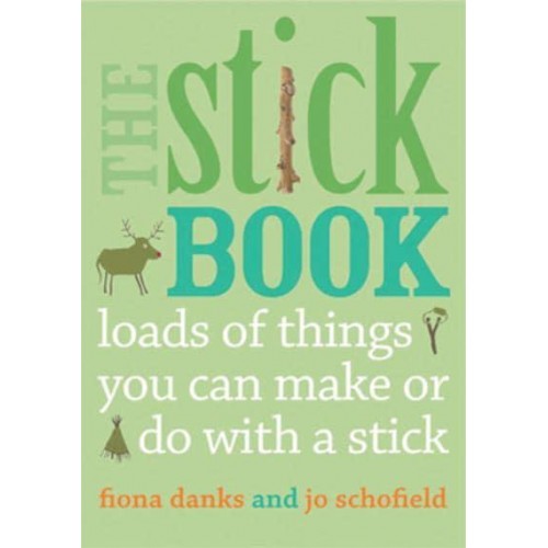 The Stick Book Loads of Things You Can Make or Do With a Stick - Going Wild