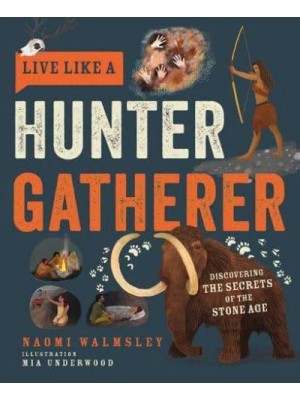 Live Like a Hunter Gatherer Discovering the Secrets of the Stone Age
