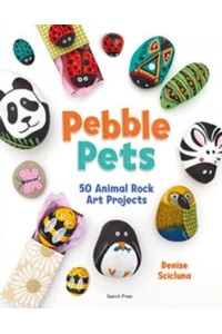 Pebble Pets 50 Animal Rock Art Projects