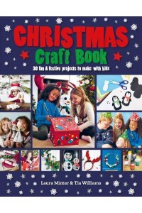 Christmas Craft Book 30 Fun & Festive Projects to Make With Kids