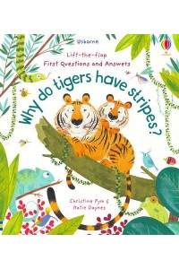 Why Do Tigers Have Stripes? - Usborne Lift-the-Flap First Questions and Answers