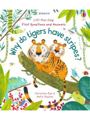 Why Do Tigers Have Stripes? - Usborne Lift-the-Flap First Questions and Answers