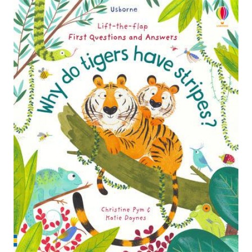Why Do Tigers Have Stripes? - Usborne Lift-the-Flap First Questions and Answers