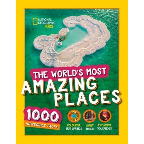 The World's Most Amazing Places 1000 Incredible Facts - National Geographic Kids