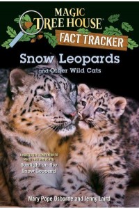 Snow Leopards and Other Wild Cats - Magic Tree House Fact Tracker