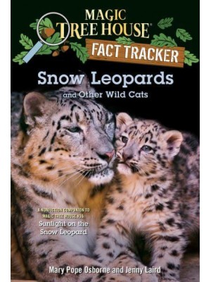 Snow Leopards and Other Wild Cats - Magic Tree House Fact Tracker