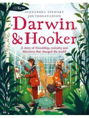 Darwin & Hooker A Story of Friendship, Curiosity and Discovery That Changed the World