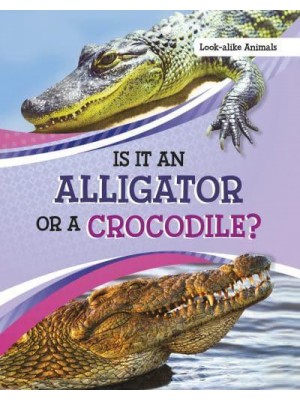 Is It an Alligator or a Crocodile? - Look-Alike Animals